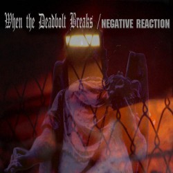 NEGATIVE REACTION/WHEN THE DEADBOLT BREAKS - Split (CD)
