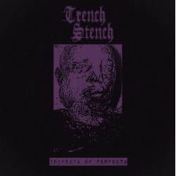 TRENCH STENCH - Trifecta of Perfecta (TAPE)
